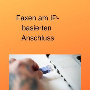 Faxen am IP-basierten Anschluss