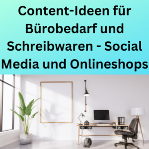 Content-Ideen für Bürobedarf und Schreibwaren - Social Media und Onlineshops