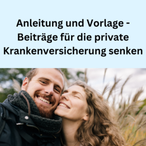 Anleitung und Vorlage - Beiträge für die private Krankenversicherung senken