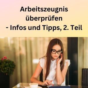 Arbeitszeugnis überprüfen - Infos und Tipps, 2. Teil
