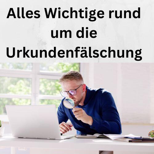 Alles Wichtige rund um die Urkundenfälschung
